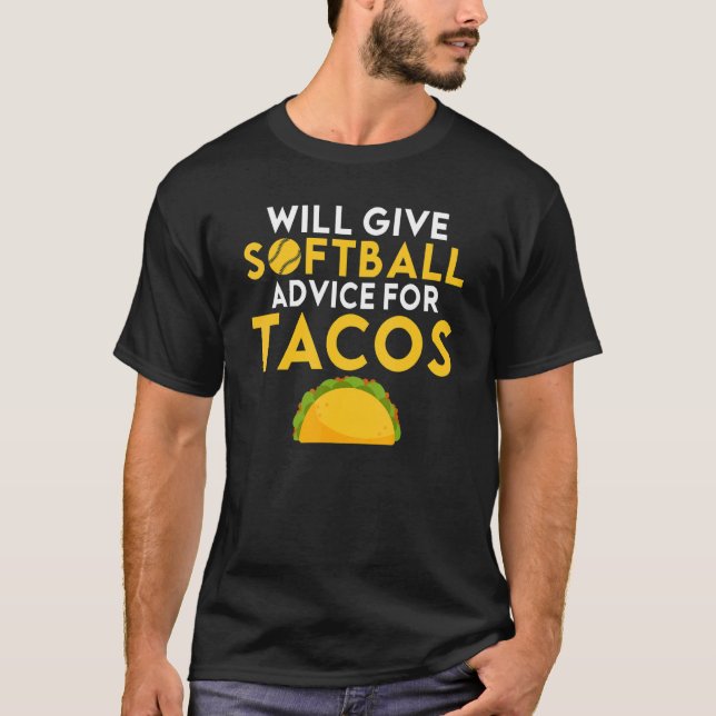 Will give Softball advice for Tacos     Softball T-Shirt (Front)