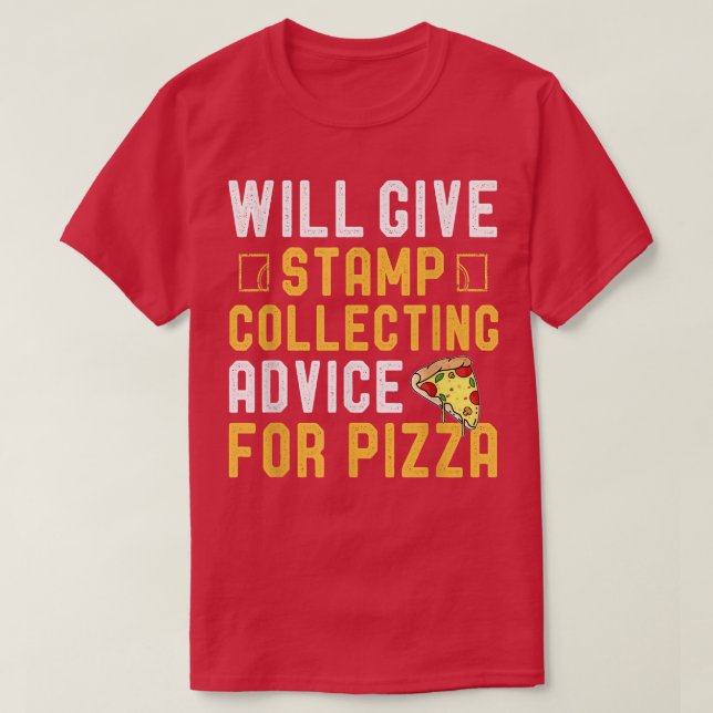 Will Give Stamp Collecting Advice For Pizza Funny  T-Shirt (Design Front)