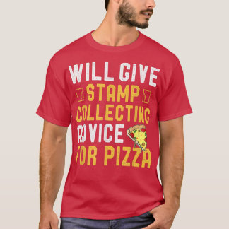 Will Give Stamp Collecting Advice For Pizza Funny  T-Shirt