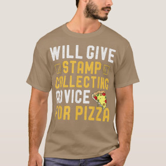 Will Give Stamp Collecting Advice For Pizza Funny  T-Shirt