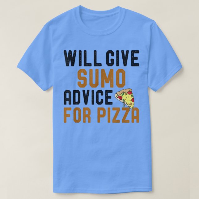 Will Give Sumo Advice For Pizza Funny Sumo Player  T-Shirt (Design Front)