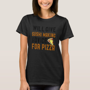 Will Give Sushi Making Advice For Pizza Funny Chef T-Shirt