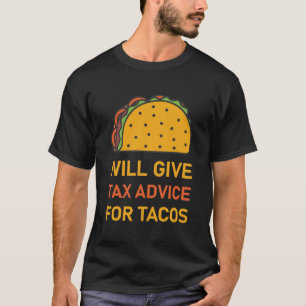 Will Give Tax Advice For Tacos - Tax Accountant T-Shirt