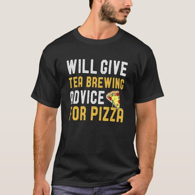 Will Give Tea Brewing Advice For Pizza  Pizza Joke T-Shirt (Front)