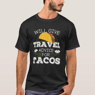 Will Give Travel Advice For Tacos - Matching Vacat T-Shirt