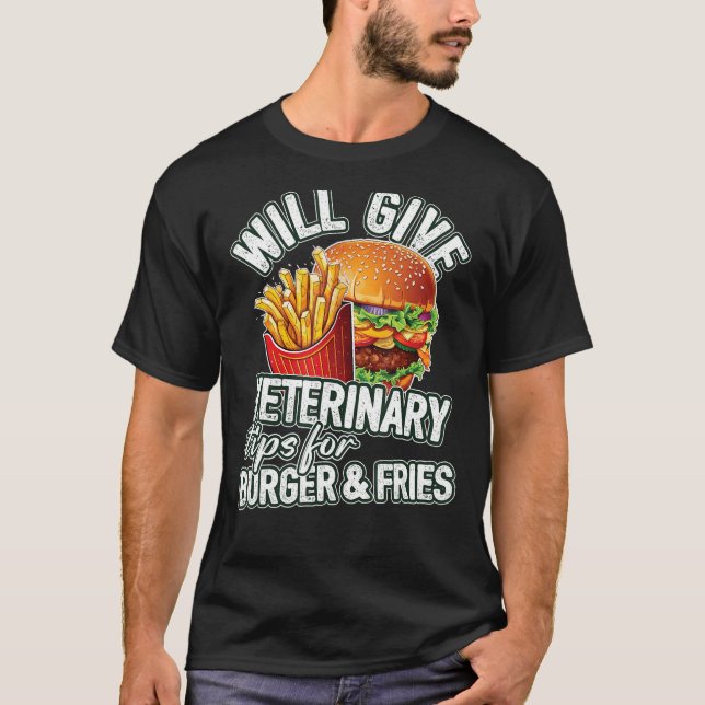 Will Give Veterinary Tips For Burger & Fries  Vete T-Shirt (Front)