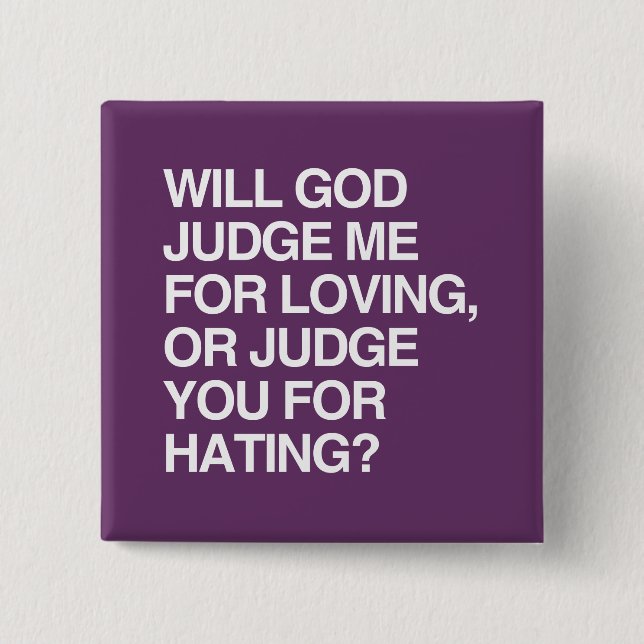 WILL GOD JUDGE ME FOR LOVIN 15 CM SQUARE BADGE (Front)
