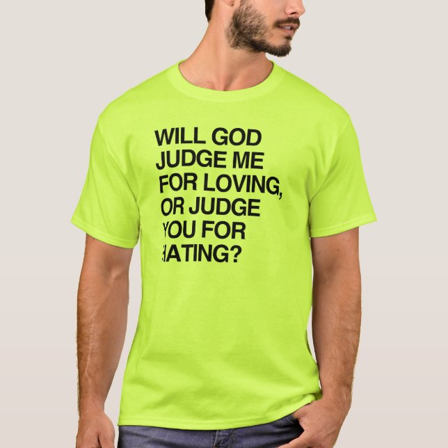 WILL GOD JUDGE ME FOR LOVIN T-Shirt (Front)