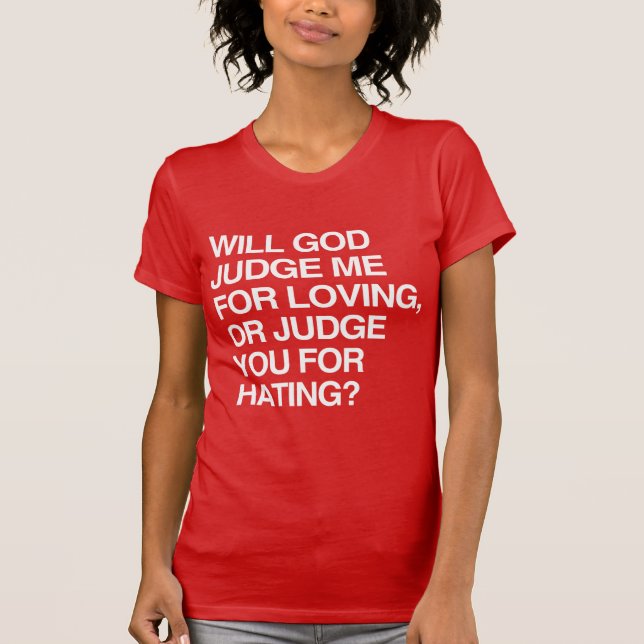 WILL GOD JUDGE ME FOR LOVIN T-Shirt (Front)