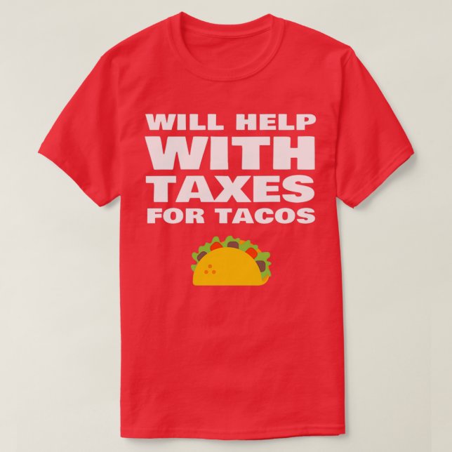 Will Help With Taxes For Tacos Funny Tax Accountan T-Shirt (Design Front)