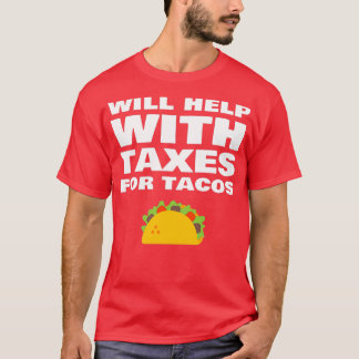 Will Help With Taxes For Tacos Funny Tax Accountan T-Shirt