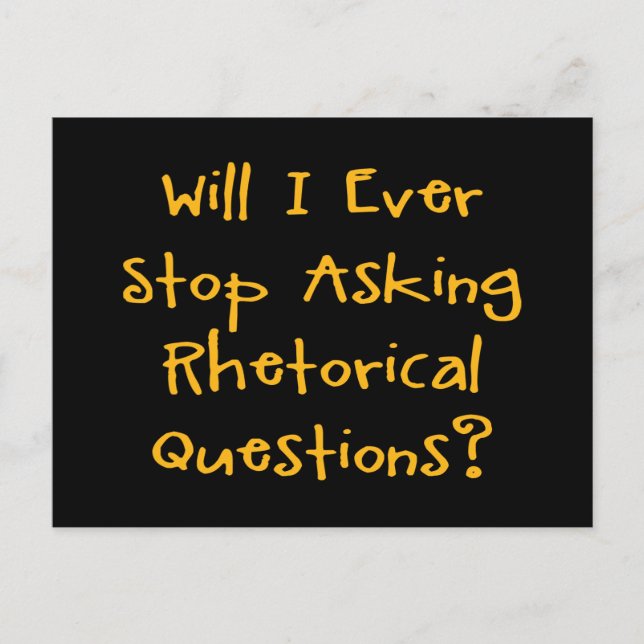 Will I Ever Stop Asking Rhetorical Questions? Postcard (Front)