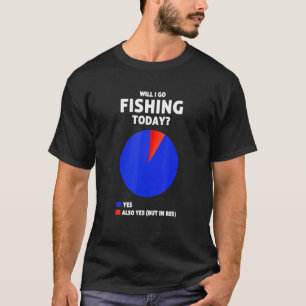 Will I go Fishing today Big Fish and Angling T-Shirt