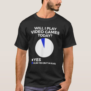 Will I Play Video Games Today Funny Gamer Gaming T-Shirt