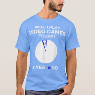 Will I play Video Games today Funny Gamer Gaming T T-Shirt