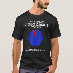 Will I play Video Games today  Gamer Gaming T-Shirt