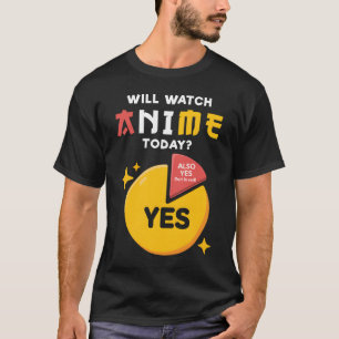 Will I Watch Anime Today Japan Kawaii Manga Otaku T-Shirt