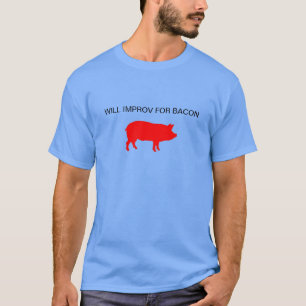 Will Improv For Bacon T-Shirt