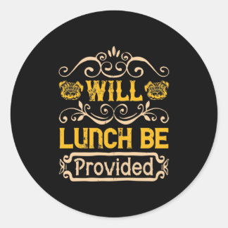 Will Lunch Be Provided Classic Round Sticker