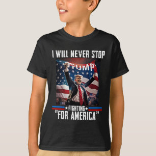 Will Never Stop Fighting For America Trump 2024  T-Shirt