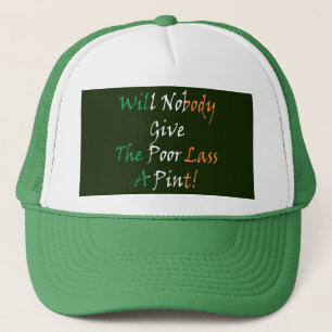 Will Nobody Give The Poor Lass A Pint thcnt Trucker Hat