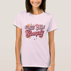 Will Not Comply T-Shirt