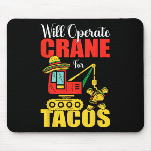 Will Operate Crane For Tacos Funny Food Lover  Mouse Pad