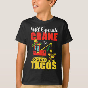 Will Operate Crane For Tacos Funny Food Lover T-Shirt