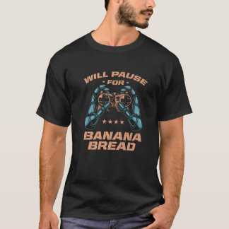 Will Pause For Banana Bread Pastries Gamer Banana T-Shirt