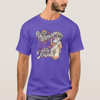 Will Philosophize For Food Philospher Philosophy r T-Shirt