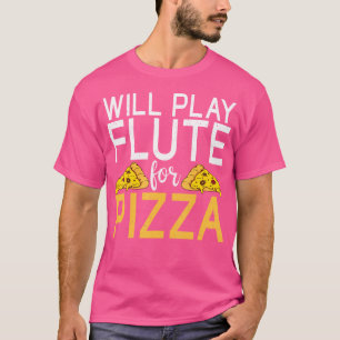 Will Play Flute For Pizza Lover Flute T-Shirt
