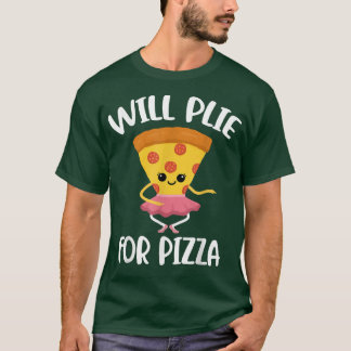 Will Plie For Pizza 2217  T-Shirt