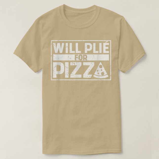 Will Plie For Pizza Funny Ballet Dancing Italian B T-Shirt (Design Front)