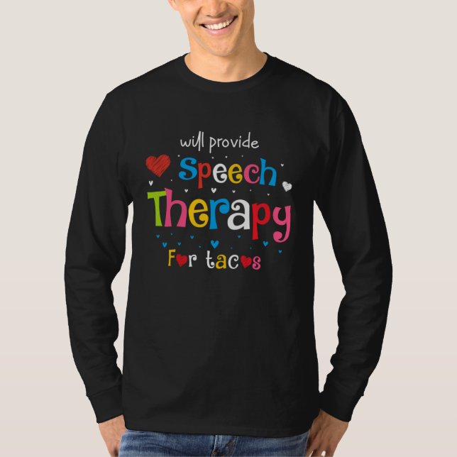Will Provide Speech Therapy for Tacos Speech Thera T-Shirt (Front)
