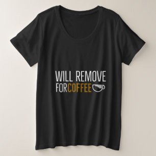 Will remove for Coffee Plus Size T-Shirt