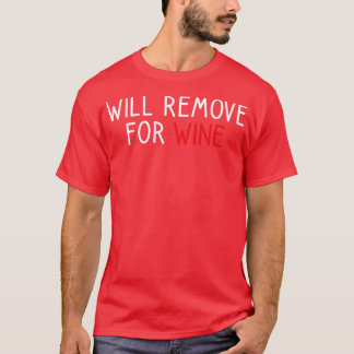 Will Remove For Wine 1 T-Shirt