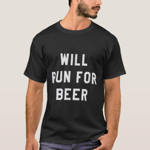 Will Run For Beer Funny Motivational Running Tee