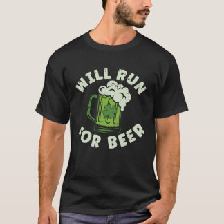 Will Run For Beer  Saint Patricks Day For Men Wome T-Shirt