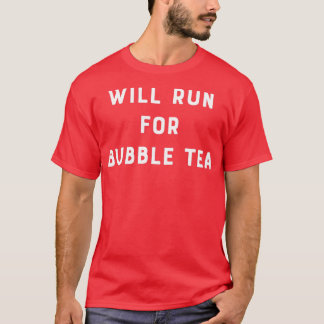 Will Run For Bubble Tea 1 T-Shirt