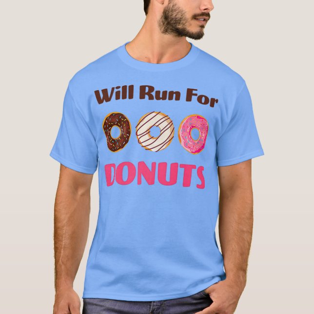 Will Run For Donuts Yummy Delicious Sweets Funny T-Shirt (Front)