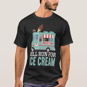 Will Run For Ice Cream Truck Sundae Gelato Dessert T-Shirt