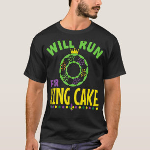 Will Run For King Cake  Nola Mardi Gras Parade Run T-Shirt