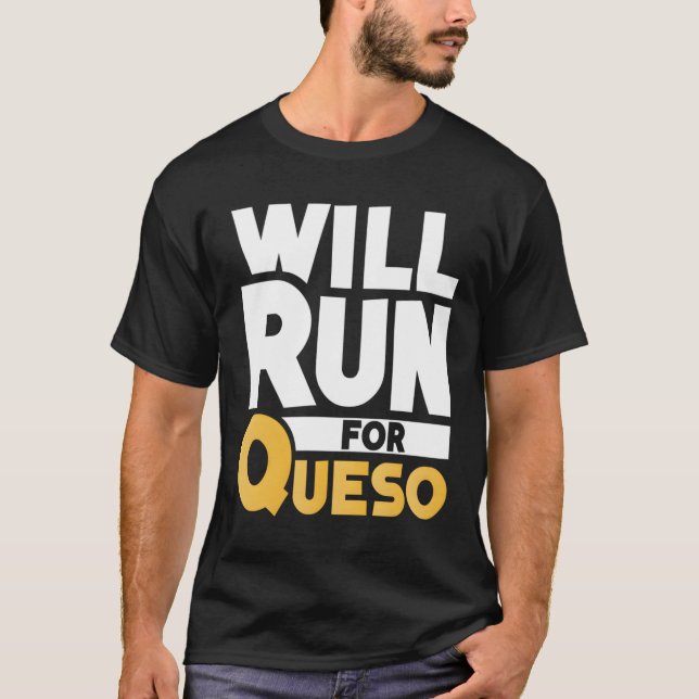Will Run For Queso Funny Cheese Dip Mexican Lover  T-Shirt (Front)