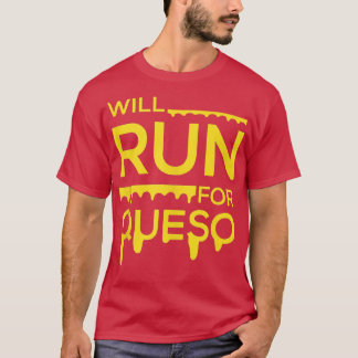Will Run For Queso Funny Gymer ank op  T-Shirt