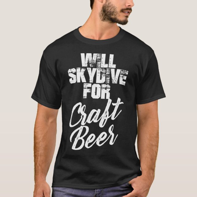 Will Skydive For Craft Beer Skydivers Beer T-Shirt (Front)