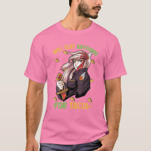 Will Slay Anything For Tacos - Kawaii Anime Girl - T-Shirt