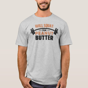 Will Squat For Peanut Butter Fitness Funny Workout T-Shirt