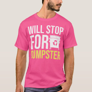 Will Stop For Rubbish Bin Diving T-Shirt