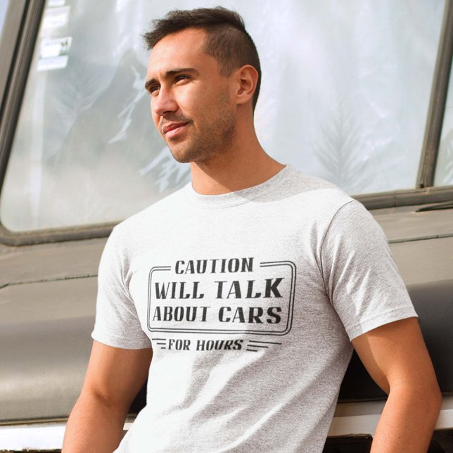 Will Talk About Cars T-Shirt (caution will talk about cars for hours shirt)