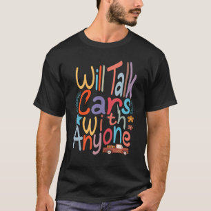 Will Talk Cars With Anyone Automobile Funny Design T-Shirt